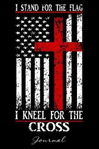 Cover of I Stand For The Flag I Kneel For The Cross Journal