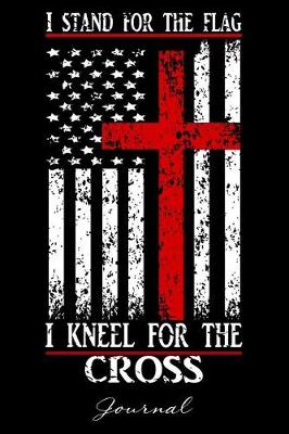 Book cover for I Stand For The Flag I Kneel For The Cross Journal