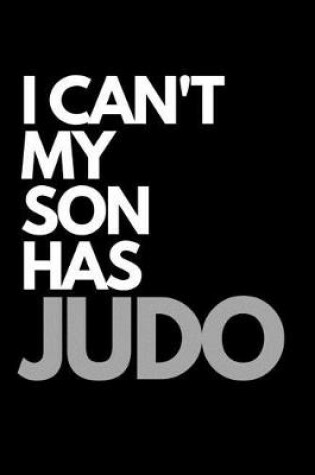 Cover of I Can't My Son Has Judo