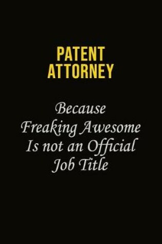 Cover of Patent Attorney Because Freaking Awesome Is Not An Official Job Title