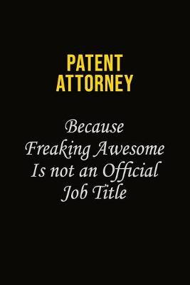 Book cover for Patent Attorney Because Freaking Awesome Is Not An Official Job Title