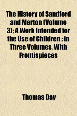 Book cover for The History of Sandford and Merton (Volume 3); A Work Intended for the Use of Children