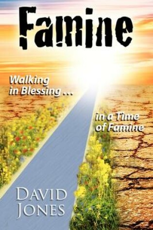 Cover of Famine, Walking in Blessing in a Time of Famine