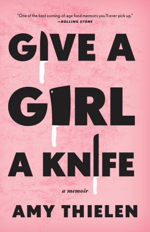 Give a Girl a Knife by Amy Thielen