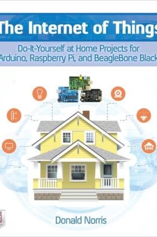 Cover of The Internet of Things: Do-It-Yourself at Home Projects for Arduino, Raspberry Pi and BeagleBone Black