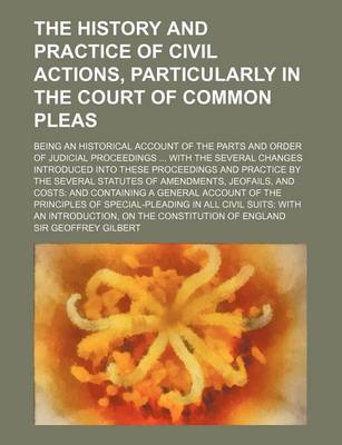 Book cover for The History and Practice of Civil Actions, Particularly in the Court of Common Pleas; Being an Historical Account of the Parts and Order of Judicial P