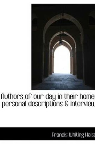 Cover of Authors of Our Day in Their Homes; Personal Descriptions & Interviews