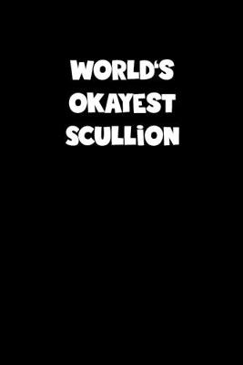 Book cover for World's Okayest Scullion Notebook - Scullion Diary - Scullion Journal - Funny Gift for Scullion