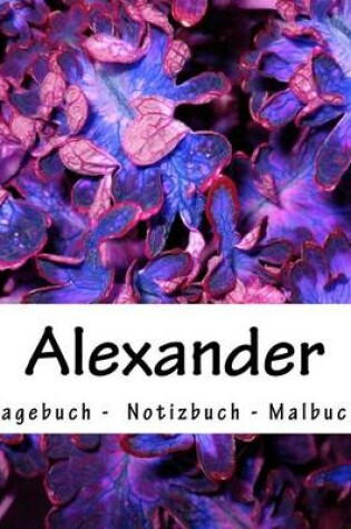 Cover of Alexander - Tagebuch - Notizbuch - Malbuch