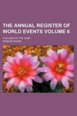 Cover of The Annual Register of World Events Volume 6; A Review of the Year