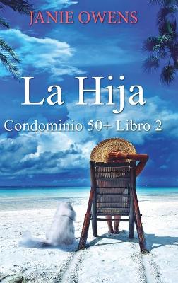 Book cover for La Hija (Condominio 50+ Libro 2)