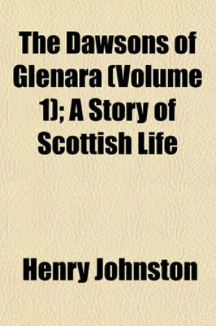 Cover of The Dawsons of Glenara (Volume 1); A Story of Scottish Life