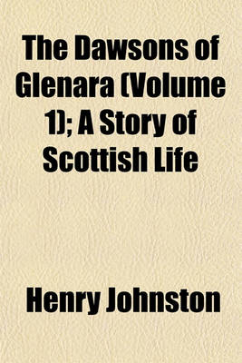 Book cover for The Dawsons of Glenara (Volume 1); A Story of Scottish Life