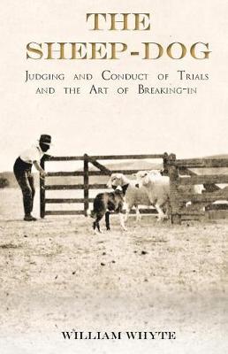 Book cover for The Sheep-Dog - Judging and Conduct of Trials and the Art of Breaking-In