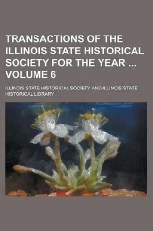 Cover of Transactions of the Illinois State Historical Society for the Year Volume 6