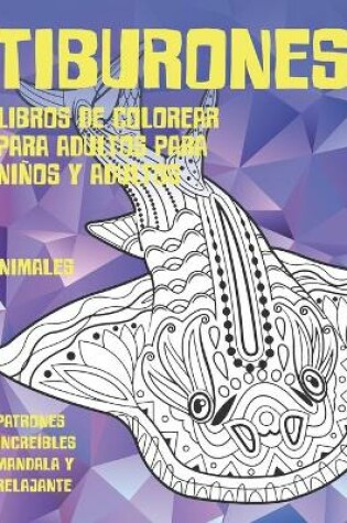 Cover of Libros de colorear para adultos para ninos y adultos - Patrones increibles Mandala y relajante - Animales - Tiburones