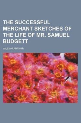 Cover of The Successful Merchant Sketches of the Life of Mr. Samuel Budgett