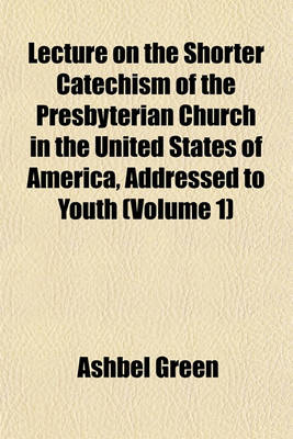 Book cover for Lecture on the Shorter Catechism of the Presbyterian Church in the United States of America, Addressed to Youth (Volume 1)