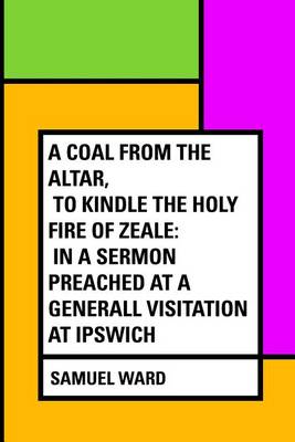 Book cover for A Coal from the Altar, to Kindle the Holy Fire of Zeale