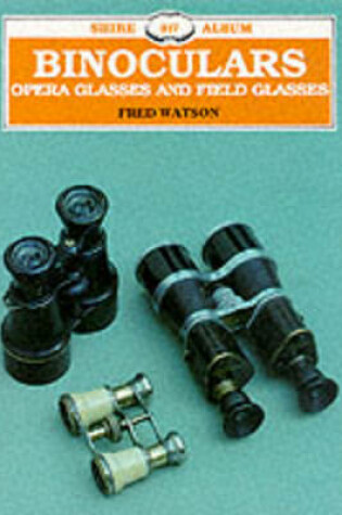 Cover of Binoculars, Opera Glasses and Field Glasses