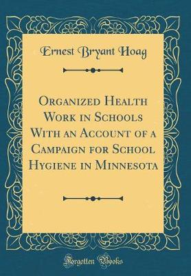 Book cover for Organized Health Work in Schools With an Account of a Campaign for School Hygiene in Minnesota (Classic Reprint)