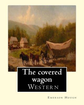 Book cover for The covered wagon (1922), By Emerson Hough, A NOVEL