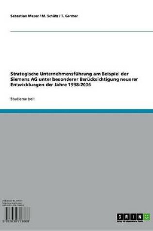 Cover of Strategische Unternehmensfuhrung Am Beispiel Der Siemens AG Unter Besonderer Berucksichtigung Neuerer Entwicklungen Der Jahre 1998-2006