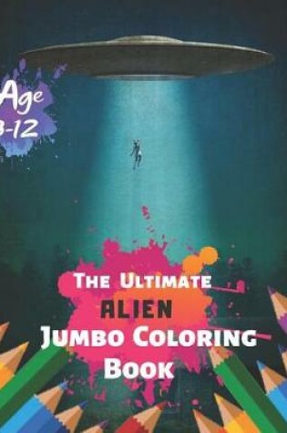 Cover of The Ultimate Alien Jumbo Coloring Book Age 3-12