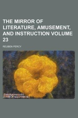 Cover of The Mirror of Literature, Amusement, and Instruction Volume 23