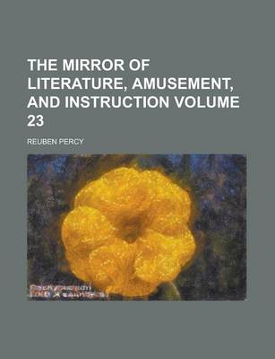 Book cover for The Mirror of Literature, Amusement, and Instruction Volume 23