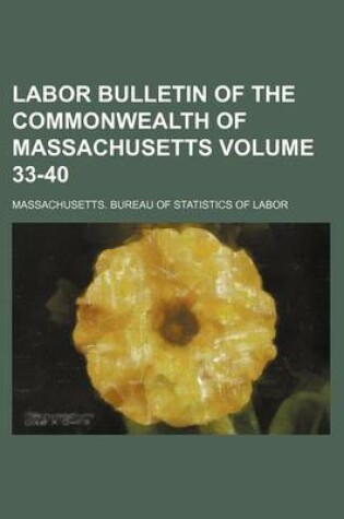 Cover of Labor Bulletin of the Commonwealth of Massachusetts Volume 33-40