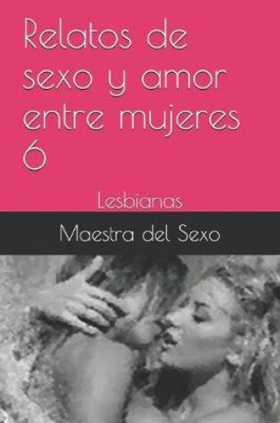 Cover of Relatos de sexo y amor entre mujeres 6