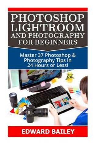 Cover of Photoshop Lightroom and Photography for Beginners