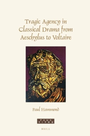 Cover of Tragic Agency in Classical Drama from Aeschylus to Voltaire