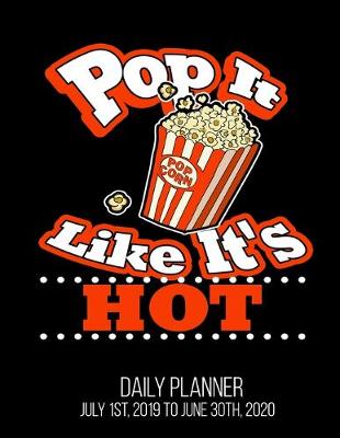 Book cover for Pop It Like It's Hot Daily Planner July 1st, 2019 To June 30th, 2020