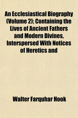 Book cover for An Ecclesiastical Biography (Volume 2); Containing the Lives of Ancient Fathers and Modern Divines, Interspersed with Notices of Heretics and