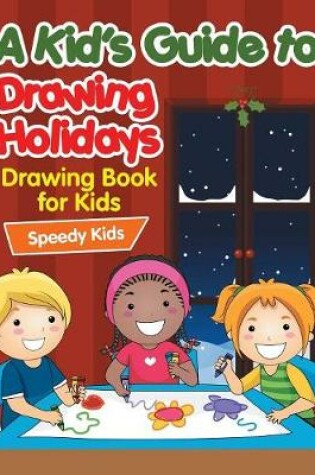 Cover of A Kid's Guide to Drawing Holidays