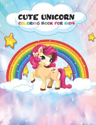 Book cover for Cute Unicorn Coloring Book For Kids