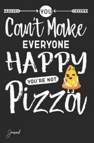 Cover of You Can't Make Everyone Happy You're Not Pizza Journal