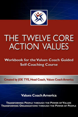 Cover of The Twelve Core Action Values; Workbook for the Values Coach Guided Self-Coaching Course
