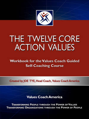 Book cover for The Twelve Core Action Values; Workbook for the Values Coach Guided Self-Coaching Course