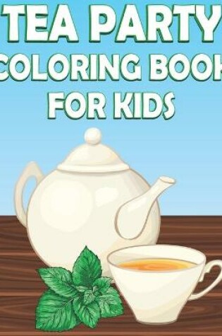 Cover of Tea Party Coloring Book For Kids