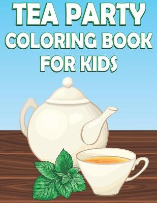 Book cover for Tea Party Coloring Book For Kids