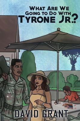 Book cover for What Are We Going to Do With Tyrone Jr.?