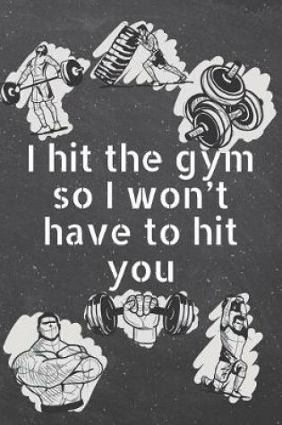 Cover of I hit the gym so I won't have to hit you