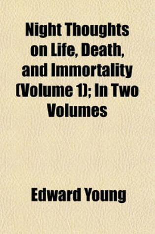 Cover of Night Thoughts on Life, Death, and Immortality (Volume 1); In Two Volumes