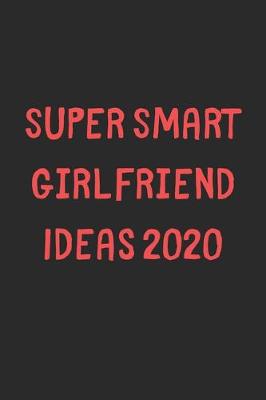 Book cover for Super Smart Girlfriend Ideas 2020