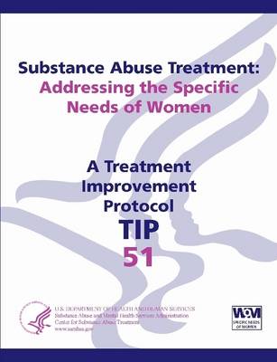 Book cover for Substance Abuse Treatment: Addressing the Specific Needs of Women: Treatment Improvement Protocol Series (TIP 51)