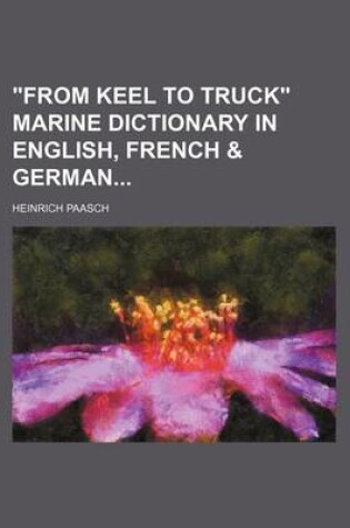 Cover of From Keel to Truck Marine Dictionary in English, French & German