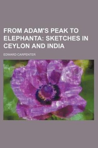 Cover of From Adam's Peak to Elephanta; Sketches in Ceylon and India